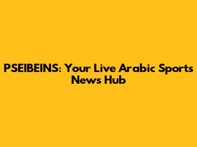PSEIBEINS: Your Live Arabic Sports News Hub