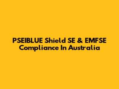 PSEIBLUE Shield SE & EMFSE Compliance In Australia