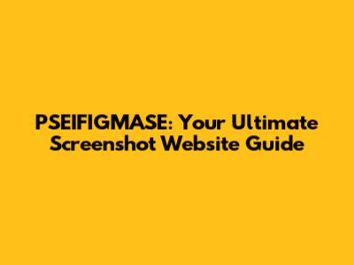 PSEIFIGMASE: Your Ultimate Screenshot Website Guide