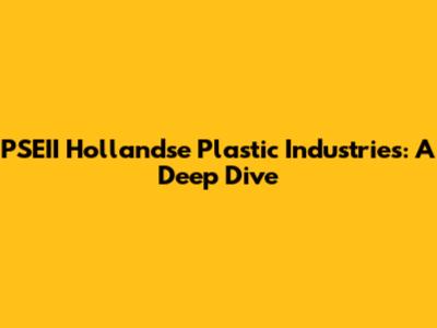 PSEII Hollandse Plastic Industries: A Deep Dive