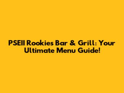 PSEII Rookies Bar & Grill: Your Ultimate Menu Guide!