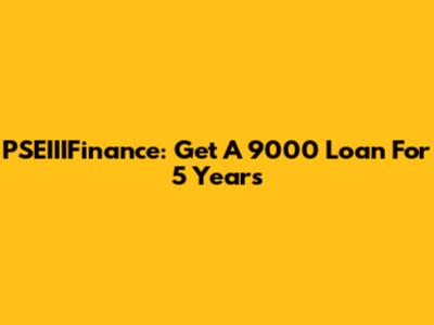 PSEIIIFinance: Get A 9000 Loan For 5 Years