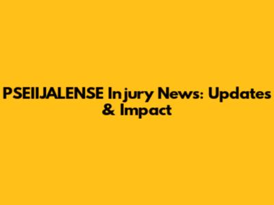PSEIIJALENSE Injury News: Updates & Impact