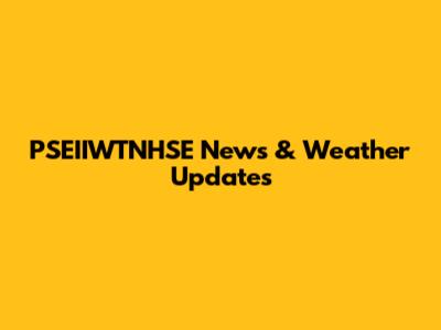 PSEIIWTNHSE News & Weather Updates