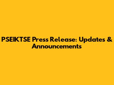 PSEIKTSE Press Release: Updates & Announcements