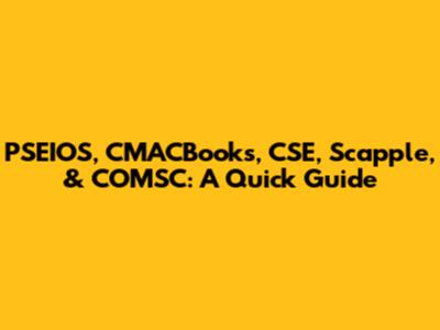 PSEIOS, CMACBooks, CSE, Scapple, & COMSC: A Quick Guide