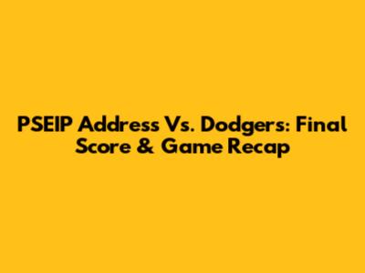 PSEIP Address Vs. Dodgers: Final Score & Game Recap