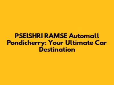 PSEISHRI RAMSE Automall Pondicherry: Your Ultimate Car Destination