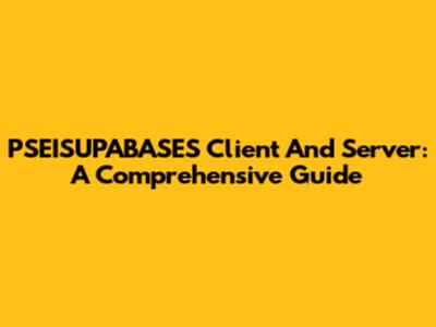 PSEISUPABASES Client And Server: A Comprehensive Guide