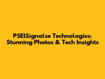 PSEISignalse Technologies: Stunning Photos & Tech Insights