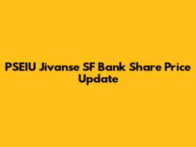 PSEIU Jivanse SF Bank Share Price Update