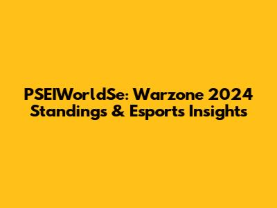 PSEIWorldSe: Warzone 2024 Standings & Esports Insights