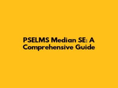 PSELMS Median SE: A Comprehensive Guide