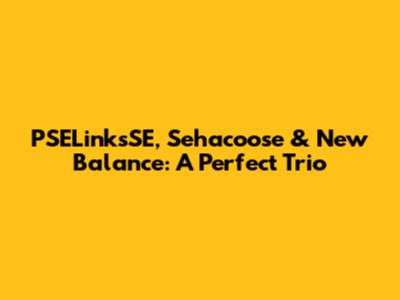 PSELinksSE, Sehacoose & New Balance: A Perfect Trio