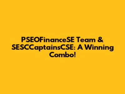 PSEOFinanceSE Team & SESCCaptainsCSE: A Winning Combo!