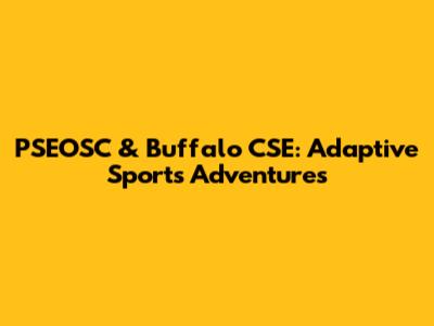 PSEOSC & Buffalo CSE: Adaptive Sports Adventures