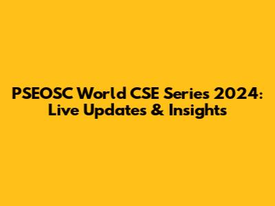 PSEOSC World CSE Series 2024: Live Updates & Insights