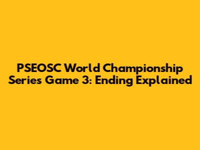 PSEOSC World Championship Series Game 3: Ending Explained