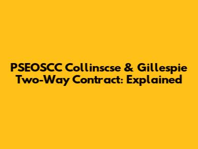 PSEOSCC Collinscse & Gillespie Two-Way Contract: Explained