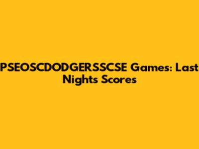 PSEOSCDODGERSSCSE Games: Last Night's Scores