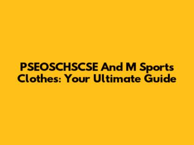 PSEOSCHSCSE And M Sports Clothes: Your Ultimate Guide