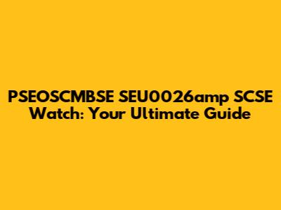 PSEOSCMBSE SEU0026amp SCSE Watch: Your Ultimate Guide