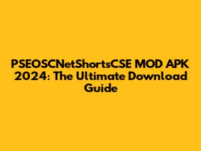 PSEOSCNetShortsCSE MOD APK 2024: The Ultimate Download Guide