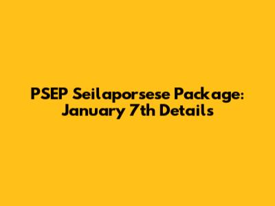 PSEP Seilaporsese Package: January 7th Details