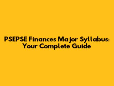 PSEPSE Finances Major Syllabus: Your Complete Guide