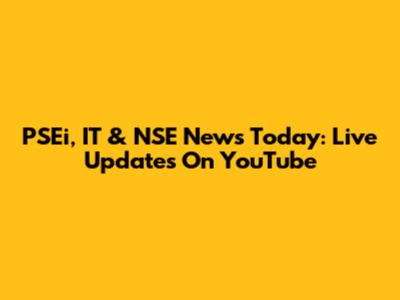 PSEi, IT & NSE News Today: Live Updates On YouTube