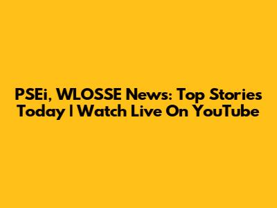 PSEi, WLOSSE News: Top Stories Today | Watch Live On YouTube