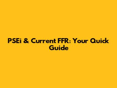 PSEi & Current FFR: Your Quick Guide