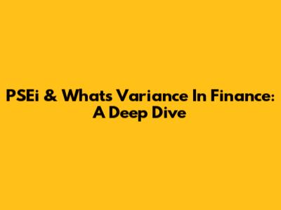 PSEi & What's Variance In Finance: A Deep Dive