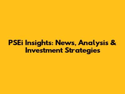 PSEi Insights: News, Analysis & Investment Strategies