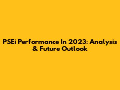 PSEi Performance In 2023: Analysis & Future Outlook