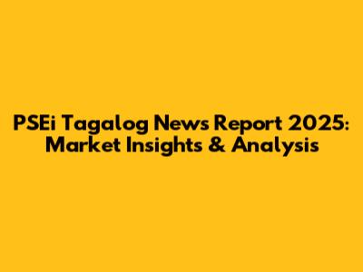 PSEi Tagalog News Report 2025: Market Insights & Analysis