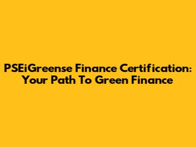 PSEiGreense Finance Certification: Your Path To Green Finance