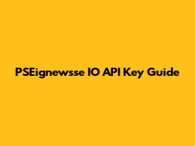 PSEignewsse IO API Key Guide