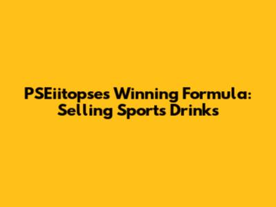 PSEiitopse's Winning Formula: Selling Sports Drinks