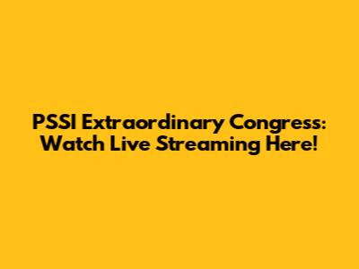 PSSI Extraordinary Congress: Watch Live Streaming Here!