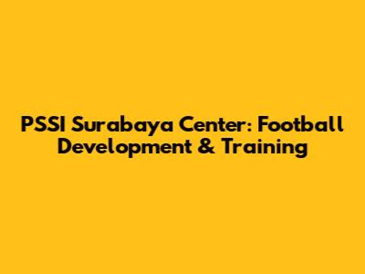 PSSI Surabaya Center: Football Development & Training