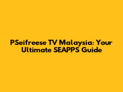 PSeifreese TV Malaysia: Your Ultimate SEAPPS Guide