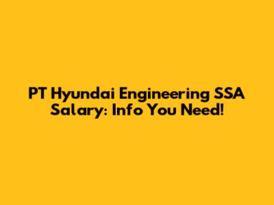 PT Hyundai Engineering SSA Salary: Info You Need!