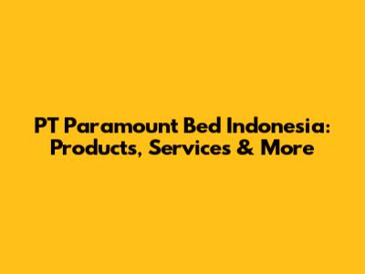 PT Paramount Bed Indonesia: Products, Services & More