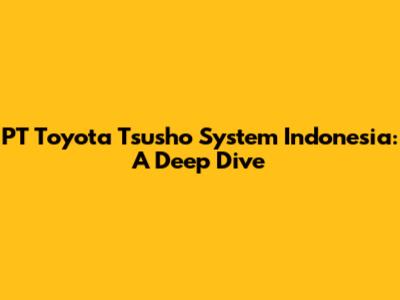 PT Toyota Tsusho System Indonesia: A Deep Dive