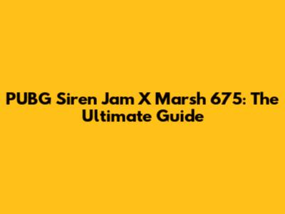 PUBG Siren Jam X Marsh 675: The Ultimate Guide