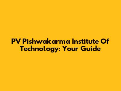 PV Pishwakarma Institute Of Technology: Your Guide