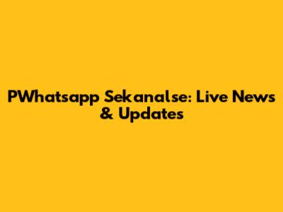 PWhatsapp Sekanalse: Live News & Updates