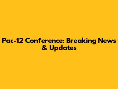 Pac-12 Conference: Breaking News & Updates