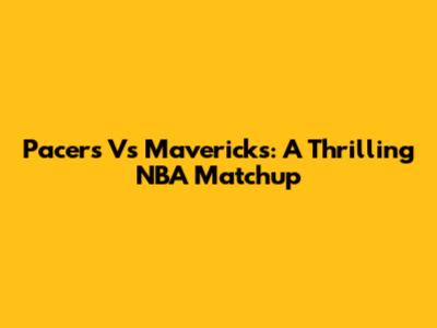 Pacers Vs Mavericks: A Thrilling NBA Matchup